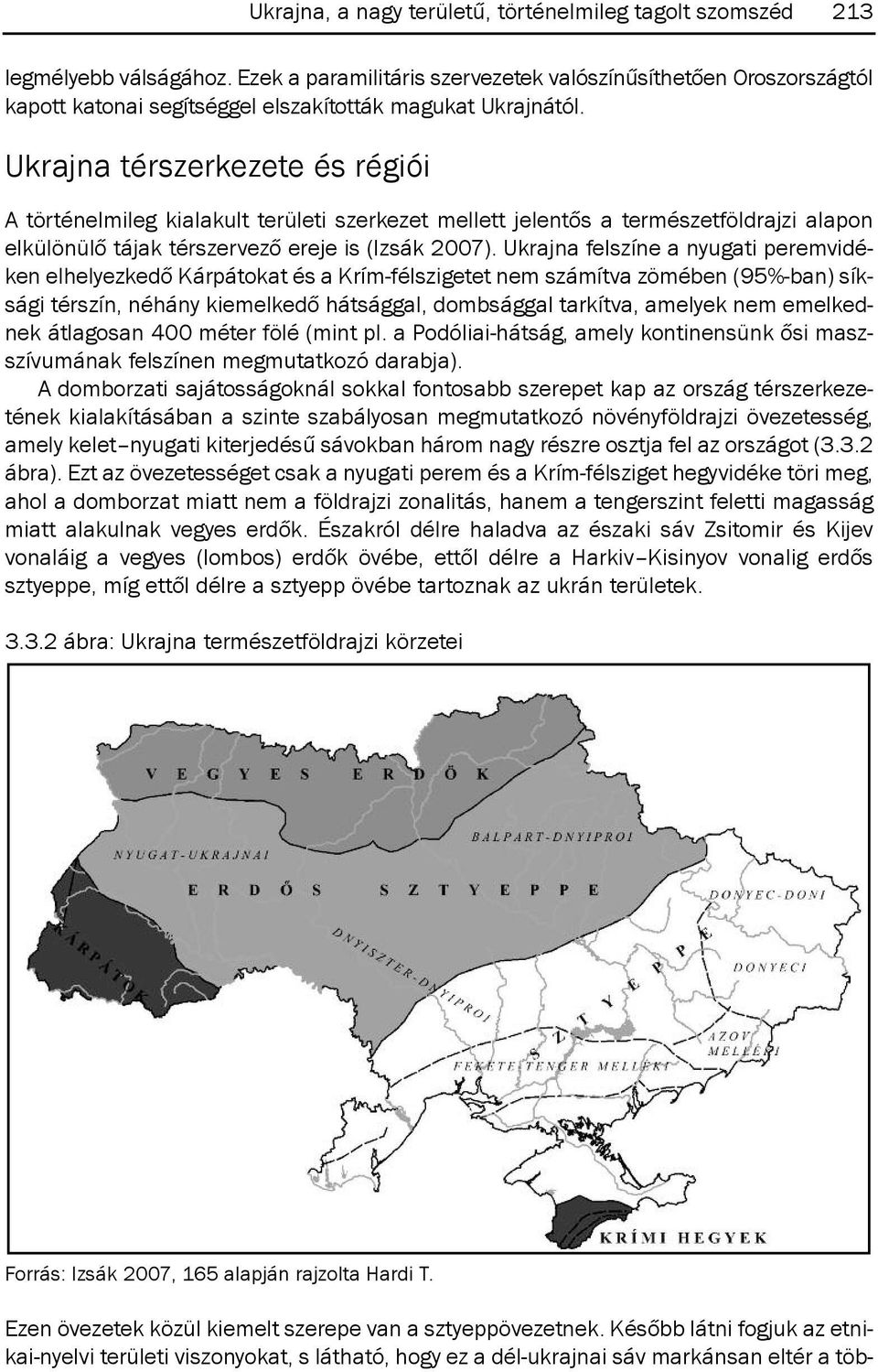 Ukrajna térszerkezete és régiói A történelmileg kialakult területi szerkezet mellett jelentős a természetföldrajzi alapon elkülönülő tájak térszervező ereje is (Izsák 2007).