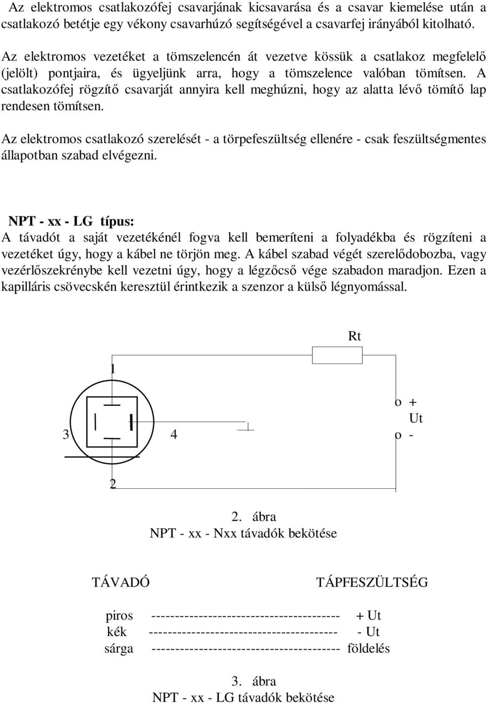 A csatlakozófej rögzítő csavarját annyira kell meghúzni, hogy az alatta lévő tömítő lap rendesen tömítsen.