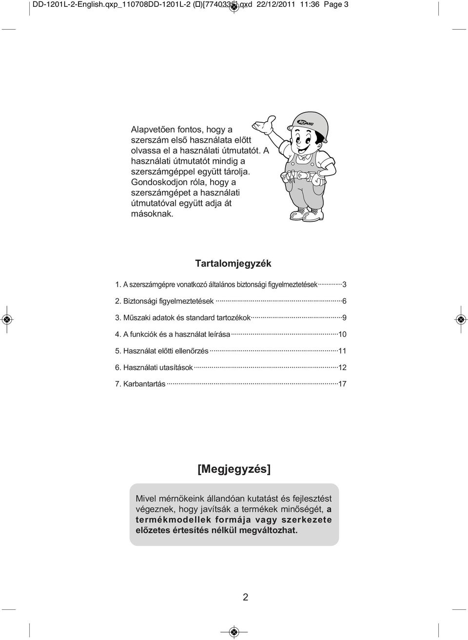 A szerszámgépre vonatkozó általános biztonsági figyelmeztetések 3 2. Biztonsági figyelmeztetések 6 3. Műszaki adatok és standard tartozékok 9 4. A funkciók és a használat leírása 10 5.