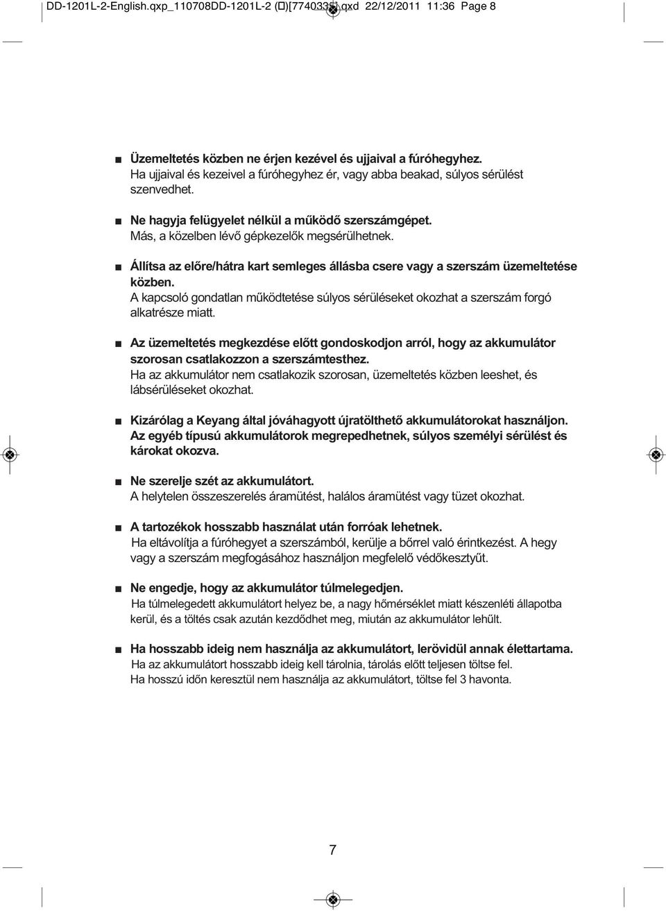 Állítsa az előre/hátra kart semleges állásba csere vagy a szerszám üzemeltetése közben. A kapcsoló gondatlan működtetése súlyos sérüléseket okozhat a szerszám forgó alkatrésze miatt.