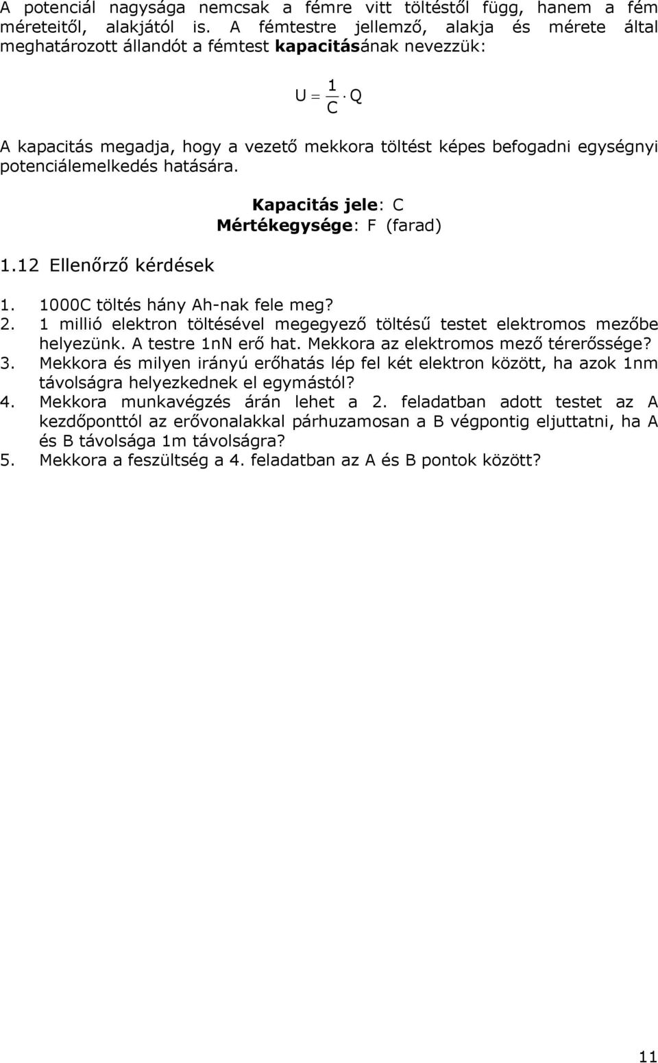 . Ellnőrző kérdésk Kapaciás jl: Mérékgység: F (farad). ölés hány Ah-nak fl mg?. millió lkron ölésévl mggyző ölésű s lkromos mzőb hlyzünk. A sr nn rő ha.