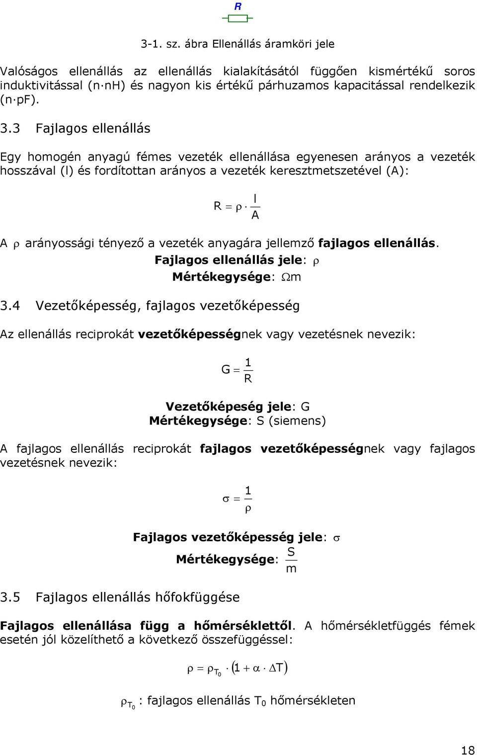 llnállás. Fajlagos llnállás jl: ρ Mérékgység: Ω m 3.