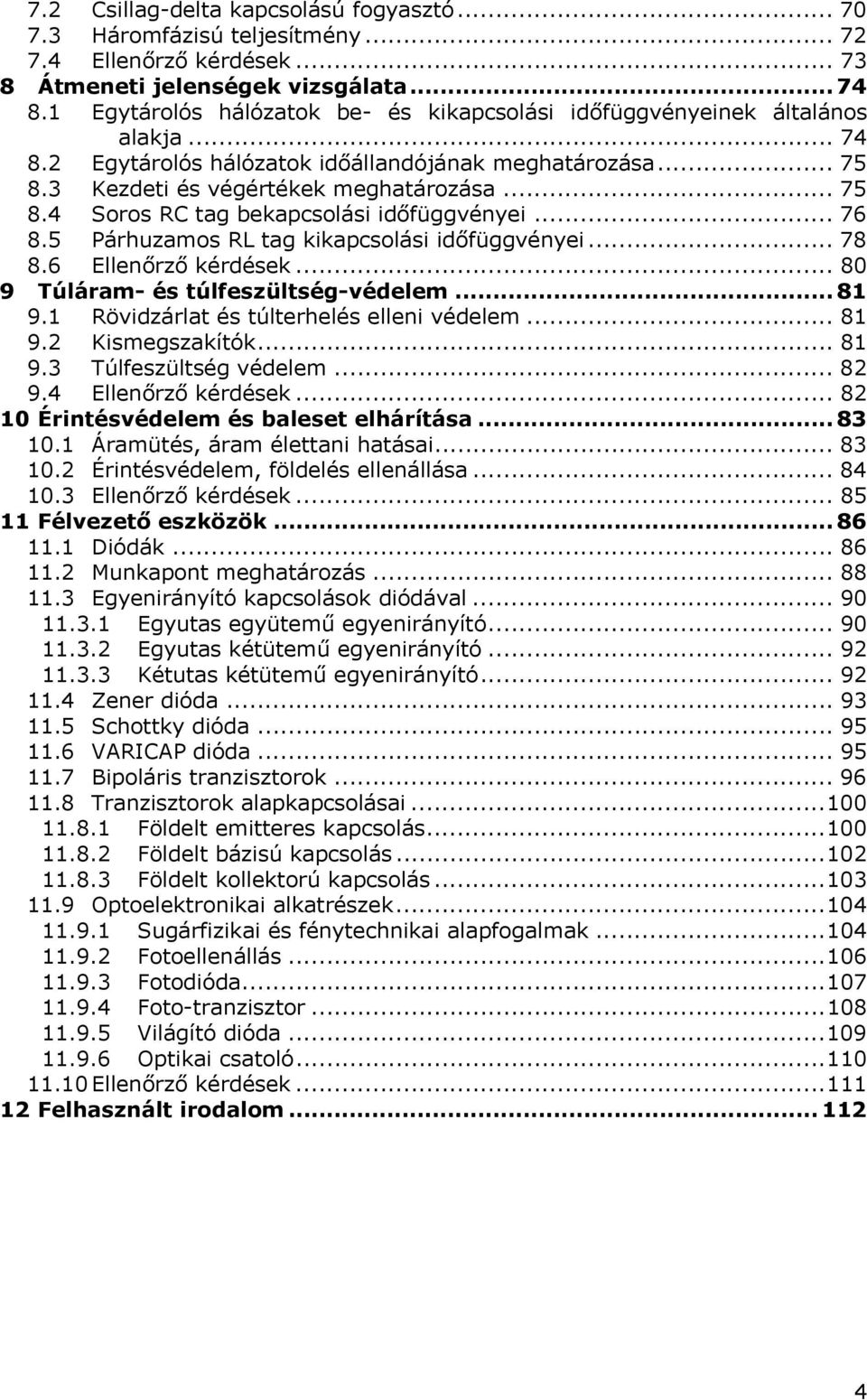 6 Ellnőrző kérdésk... 8 9 úláram- és úlfszülség-védlm... 8 9. övidzárla és úlrhlés llni védlm... 8 9. Kismgszakíók... 8 9.3 úlfszülség védlm... 8 9.4 Ellnőrző kérdésk... 8 Érinésvédlm és bals lháríása.