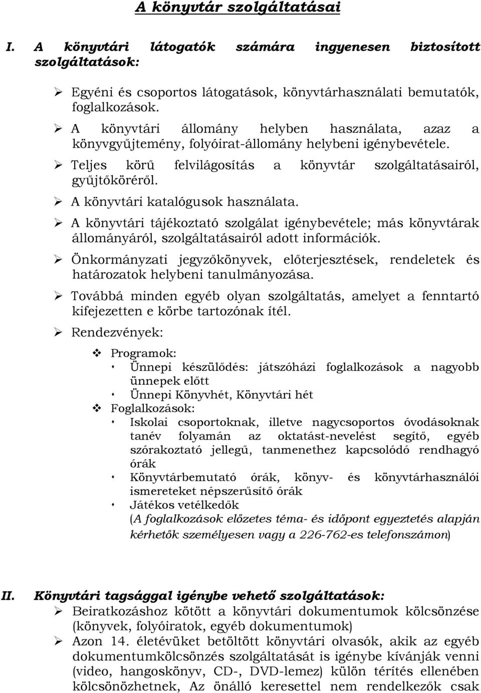 A könyvtári katalógusok használata. A könyvtári tájékoztató szolgálat igénybevétele; más könyvtárak állományáról, szolgáltatásairól adott információk.