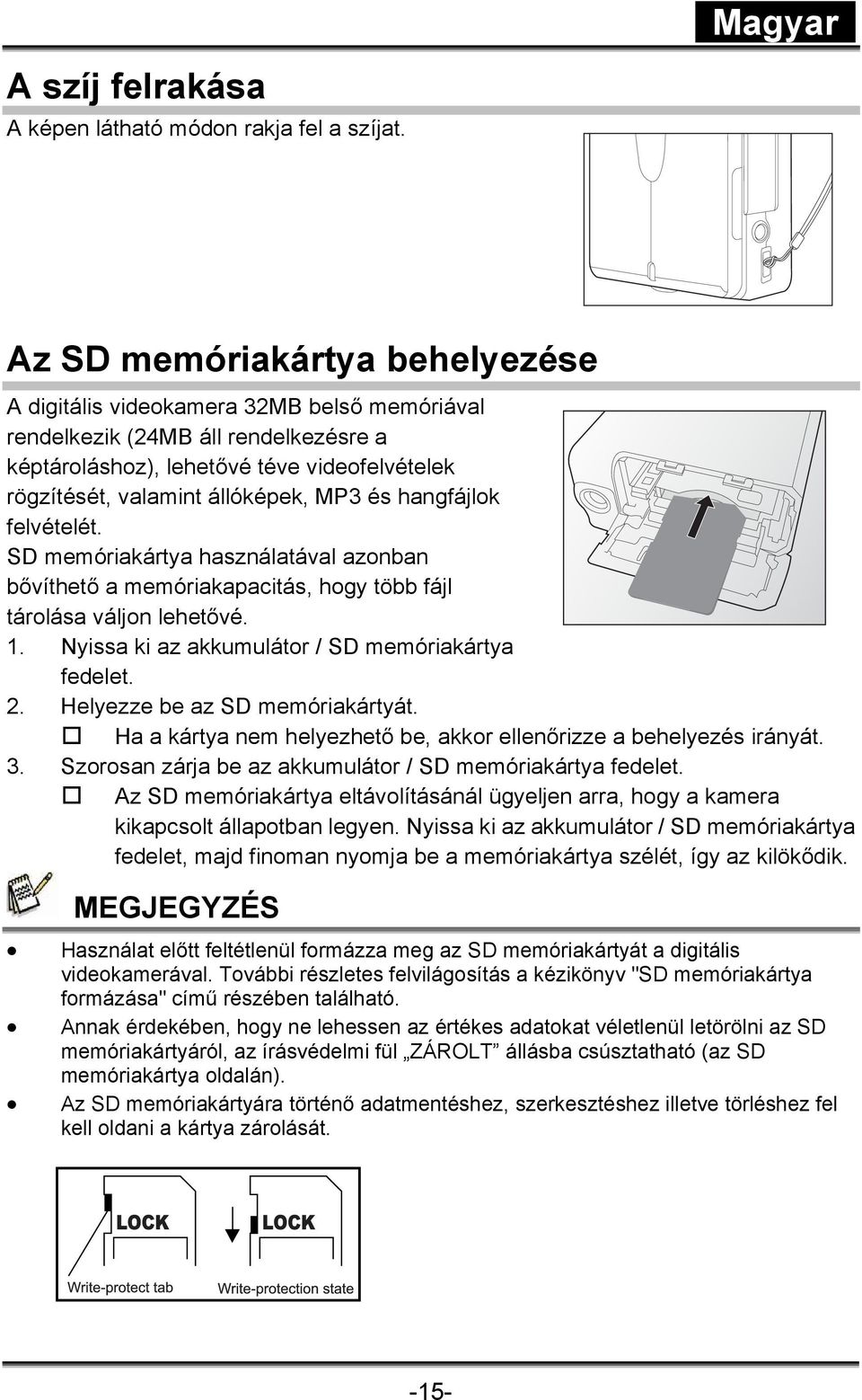 állóképek, MP3 és hangfájlok felvételét. SD memóriakártya használatával azonban bővíthető a memóriakapacitás, hogy több fájl tárolása váljon lehetővé. 1.