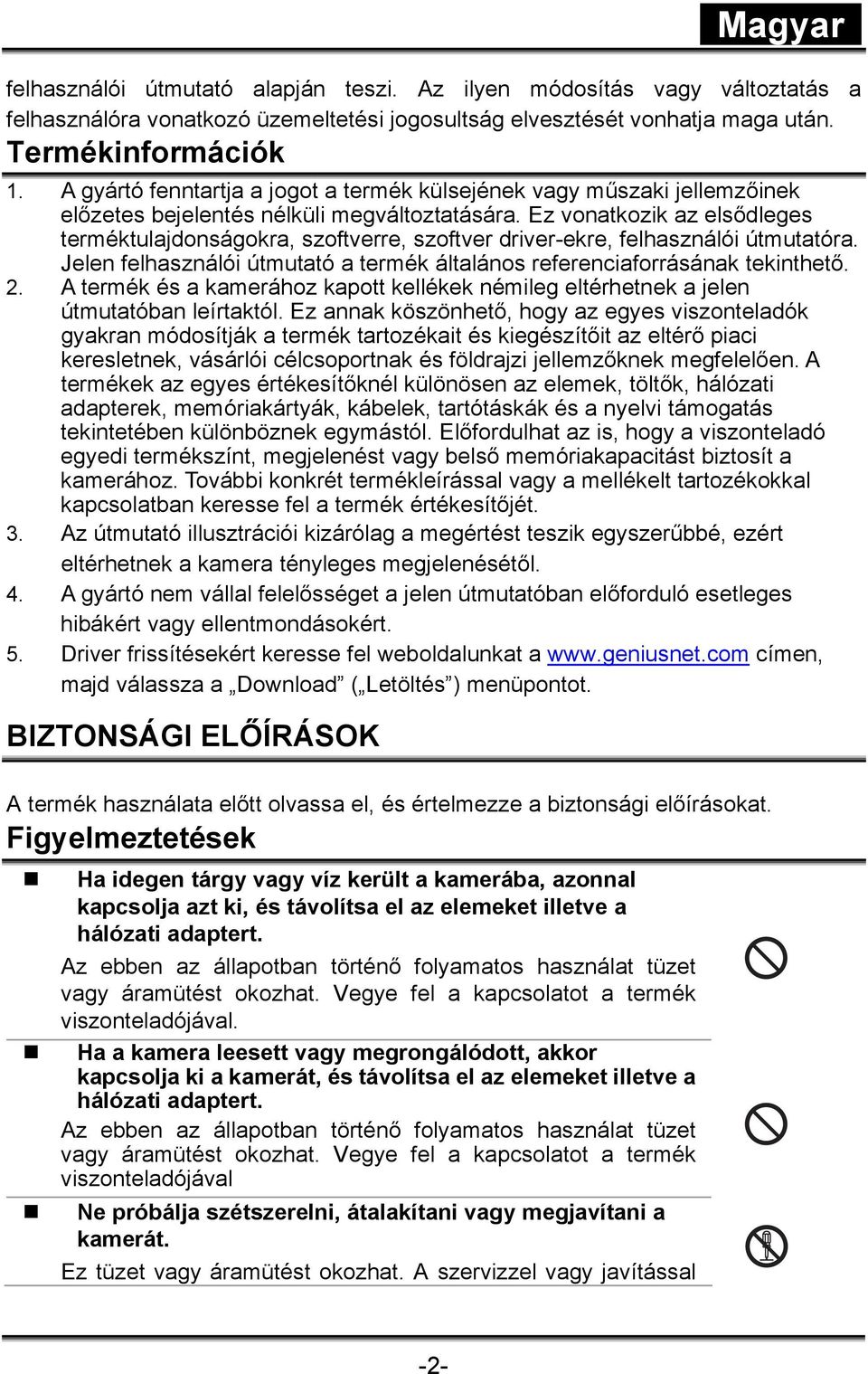 Ez vonatkozik az elsődleges terméktulajdonságokra, szoftverre, szoftver driver-ekre, felhasználói útmutatóra. Jelen felhasználói útmutató a termék általános referenciaforrásának tekinthető. 2.
