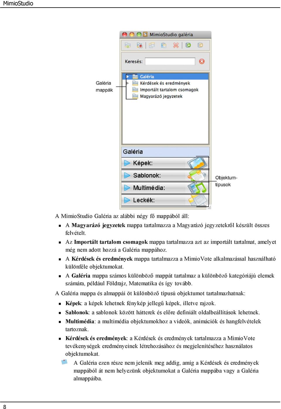 A Kérdések és eredmények mappa tartalmazza a MimioVote alkalmazással használható különféle objektumokat.