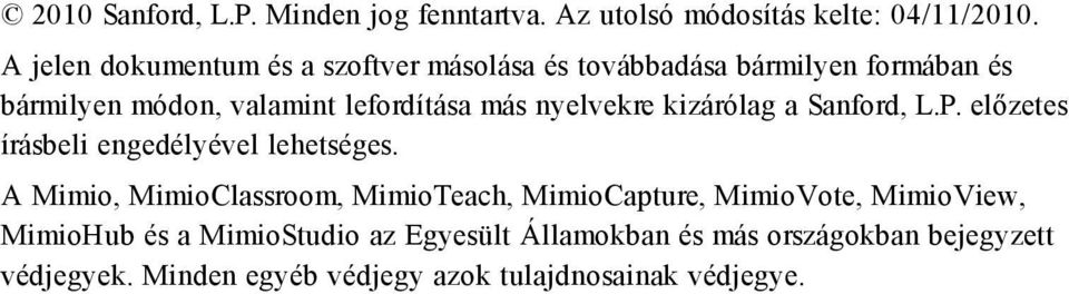 nyelvekre kizárólag a Sanford, L.P. előzetes írásbeli engedélyével lehetséges.