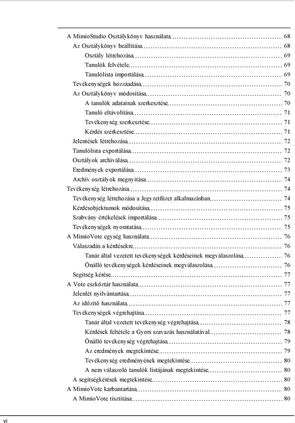 exportálása 73 Archív osztályok megnyitása 74 Tevékenység létrehozása 74 Tevékenység létrehozása a Jegyzetfüzet alkalmazásban 74 Kérdésobjektumok módosítása 75 Szabvány értékelések importálása 75