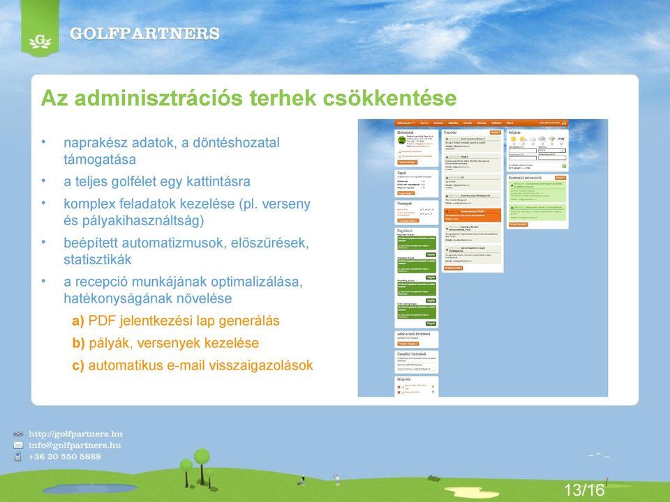 verseny és pályakihasználtság) beépített automatizmusok, előszűrések, statisztikák a recepció