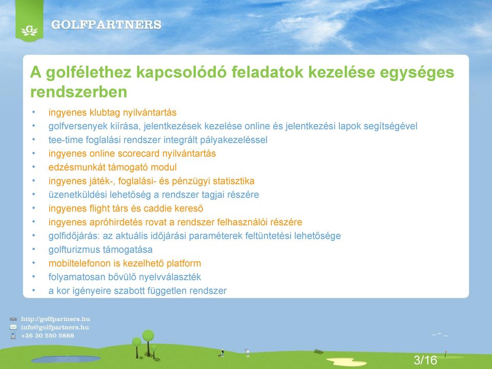 statisztika üzenetküldési lehetőség a rendszer tagjai részére ingyenes flight társ és caddie kereső ingyenes apróhirdetés rovat a rendszer felhasználói részére golfidőjárás: az