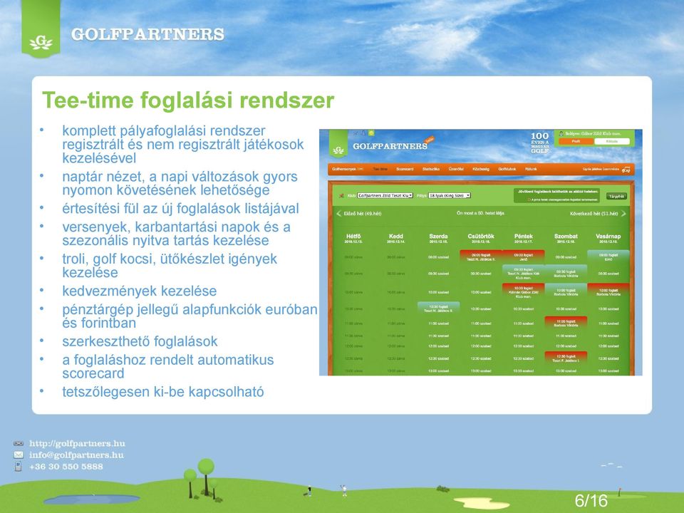 a szezonális nyitva tartás kezelése troli, golf kocsi, ütőkészlet igények kezelése kedvezmények kezelése pénztárgép jellegű