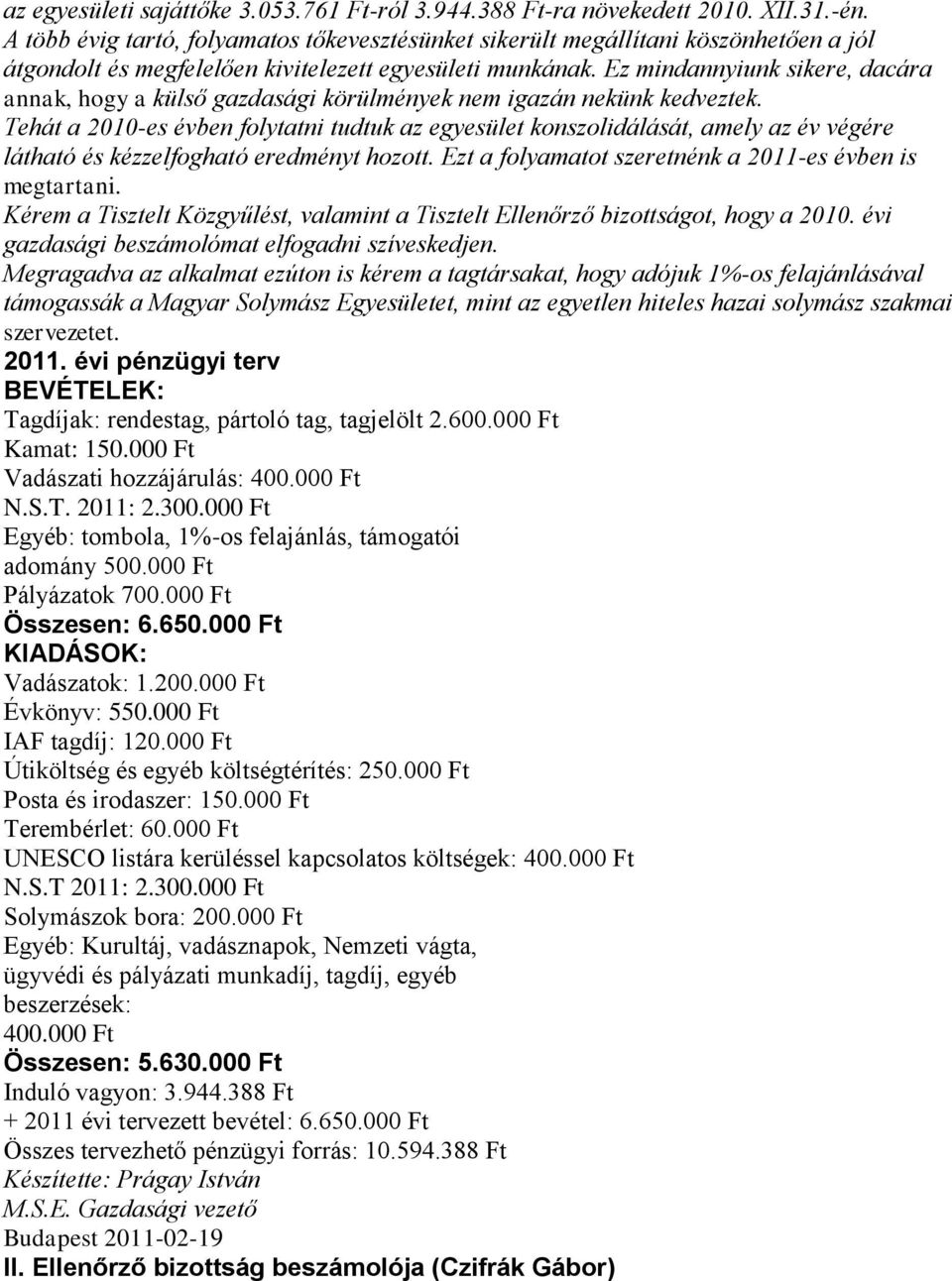 Ez mindannyiunk sikere, dacára annak, hogy a külső gazdasági körülmények nem igazán nekünk kedveztek.