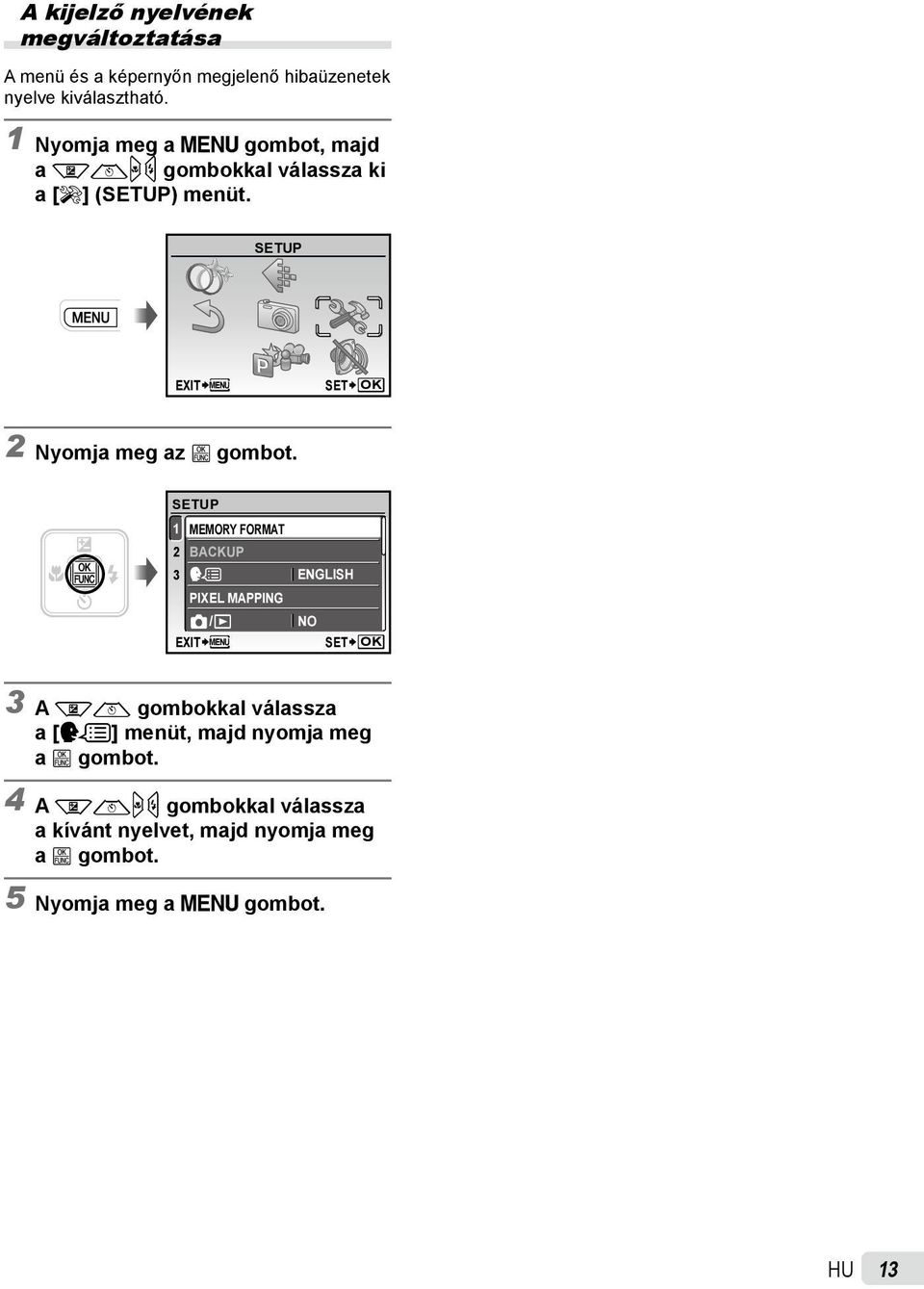 SETUP EXIT MENU SET OK 2 Nyomja meg az B gombot.