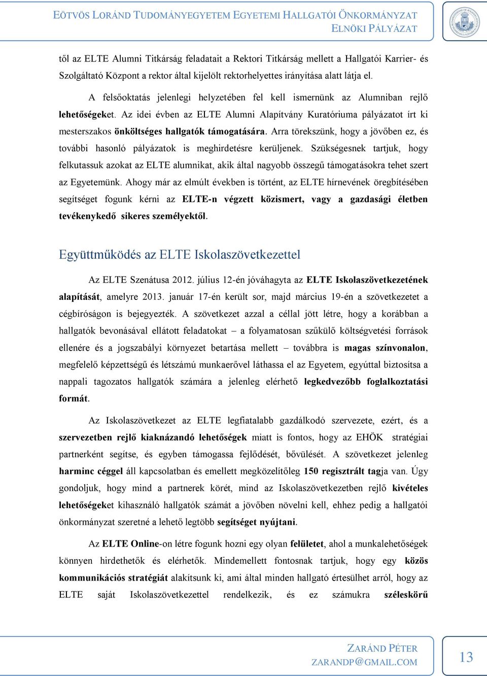 Az idei évben az ELTE Alumni Alapítvány Kuratóriuma pályázatot írt ki mesterszakos önköltséges hallgatók támogatására.