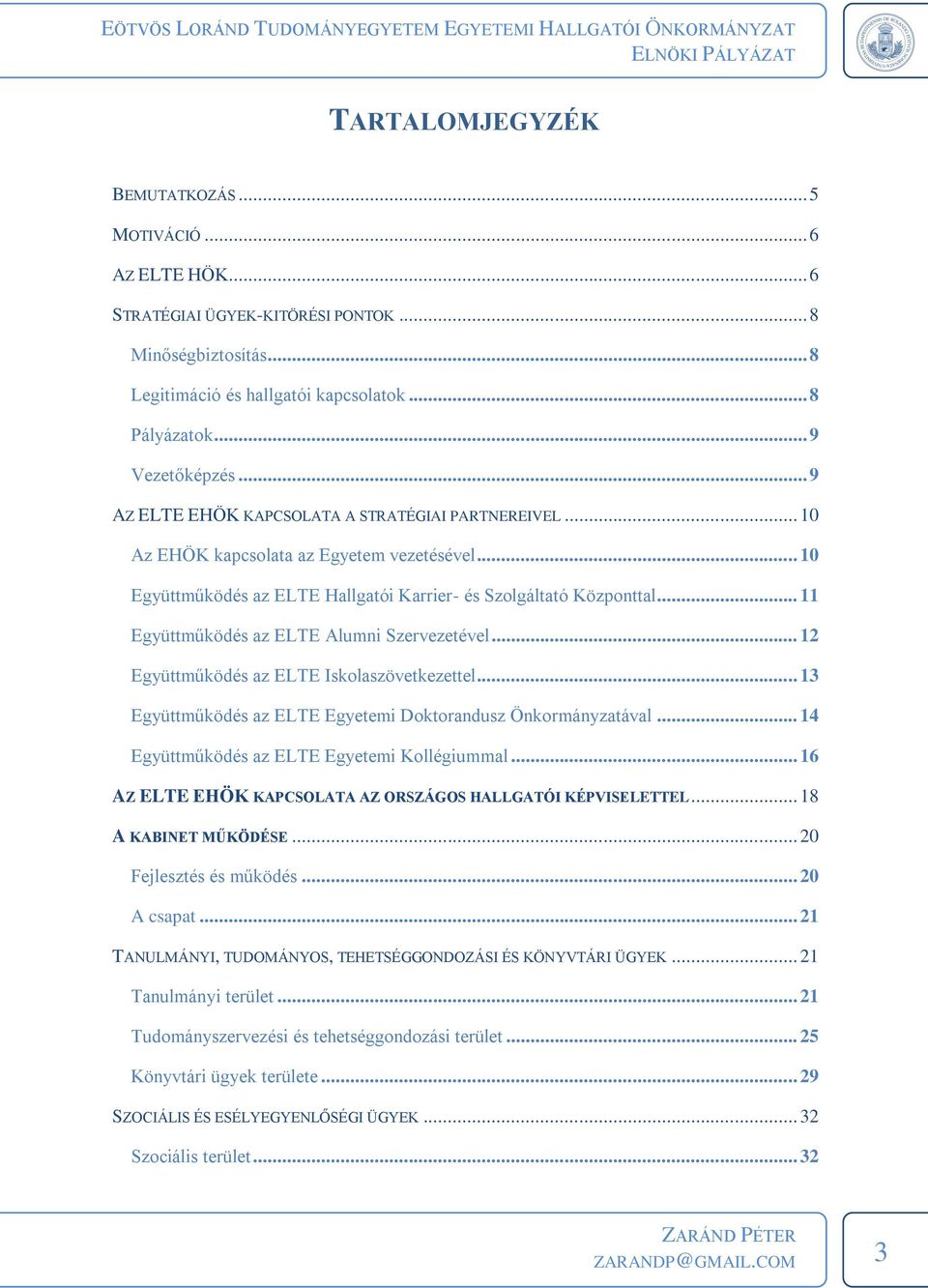 .. 11 Együttműködés az ELTE Alumni Szervezetével... 12 Együttműködés az ELTE Iskolaszövetkezettel... 13 Együttműködés az ELTE Egyetemi Doktorandusz Önkormányzatával.