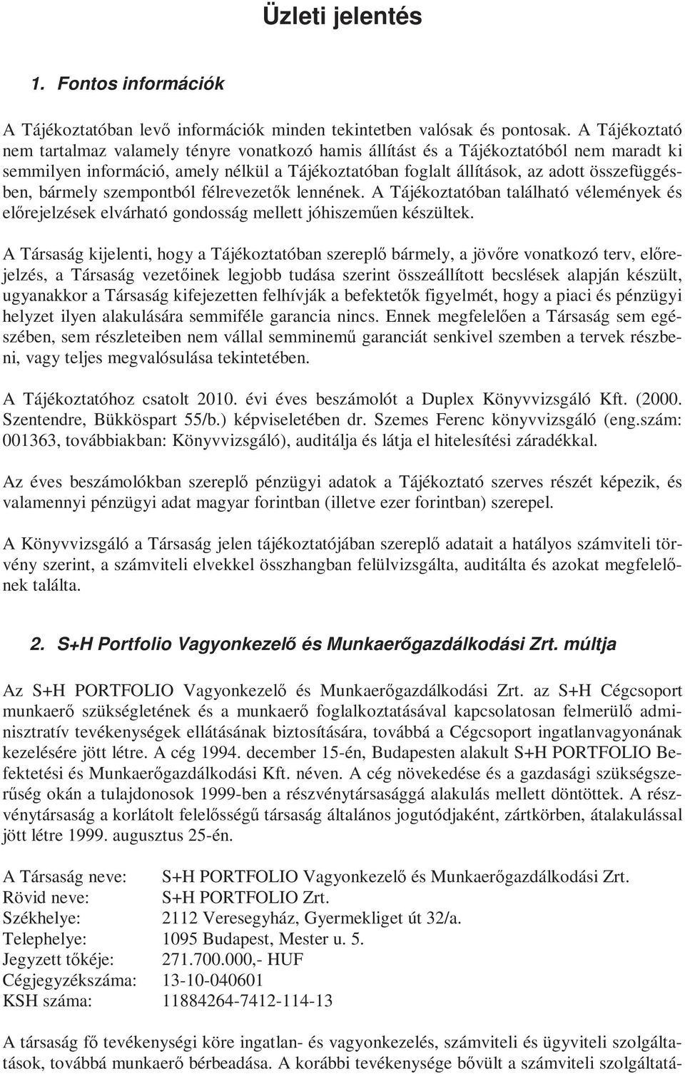 bármely szempontból félrevezetők lennének. A Tájékoztatóban található vélemények és előrejelzések elvárható gondosság mellett jóhiszeműen készültek.