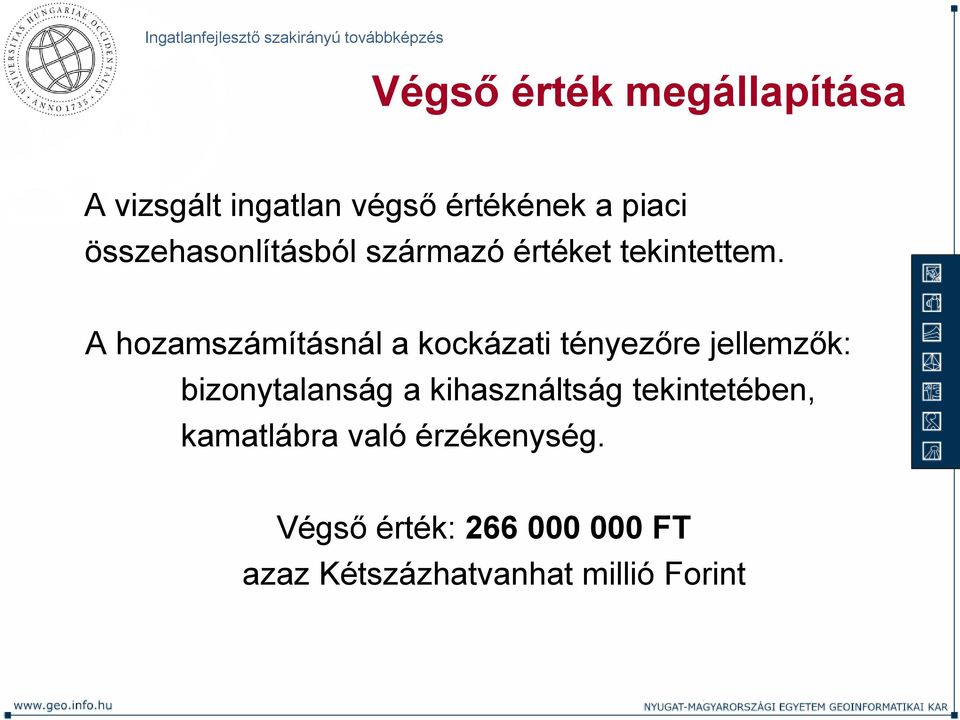 A hozamszámításnál a kockázati tényezőre jellemzők: bizonytalanság a