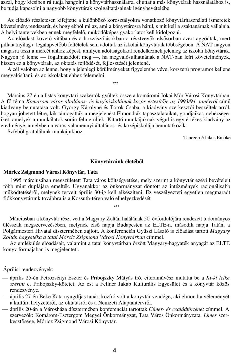 vállalnia. A helyi tantervekben ennek megfelel, mködképes gyakorlatot kell kidolgozni.