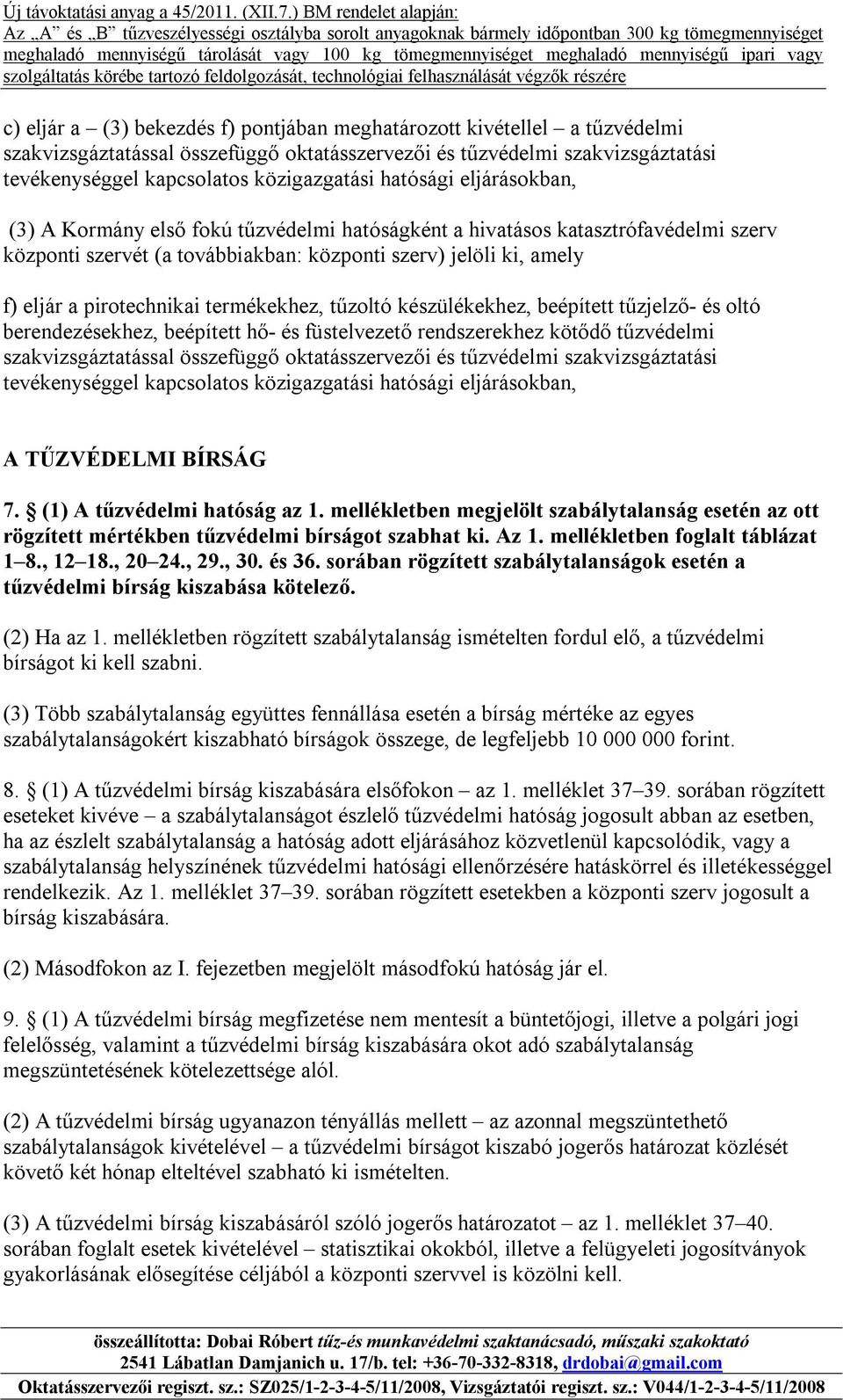 termékekhez, tűzoltó készülékekhez, beépített tűzjelző- és oltó berendezésekhez, beépített hő- és füstelvezető rendszerekhez kötődő tűzvédelmi szakvizsgáztatással összefüggő oktatásszervezői és