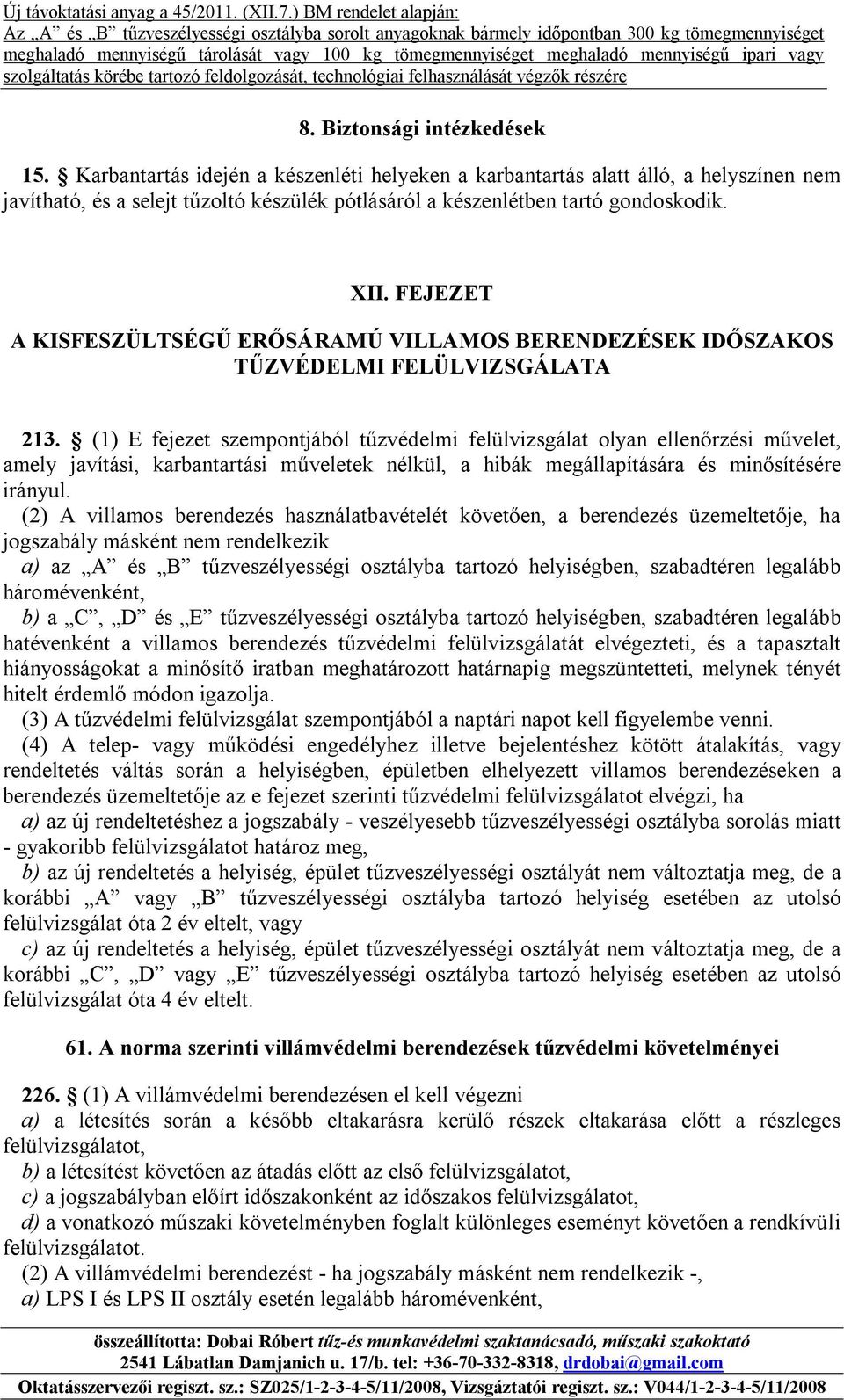 FEJEZET A KISFESZÜLTSÉGŰ ERŐSÁRAMÚ VILLAMOS BERENDEZÉSEK IDŐSZAKOS TŰZVÉDELMI FELÜLVIZSGÁLATA 213.