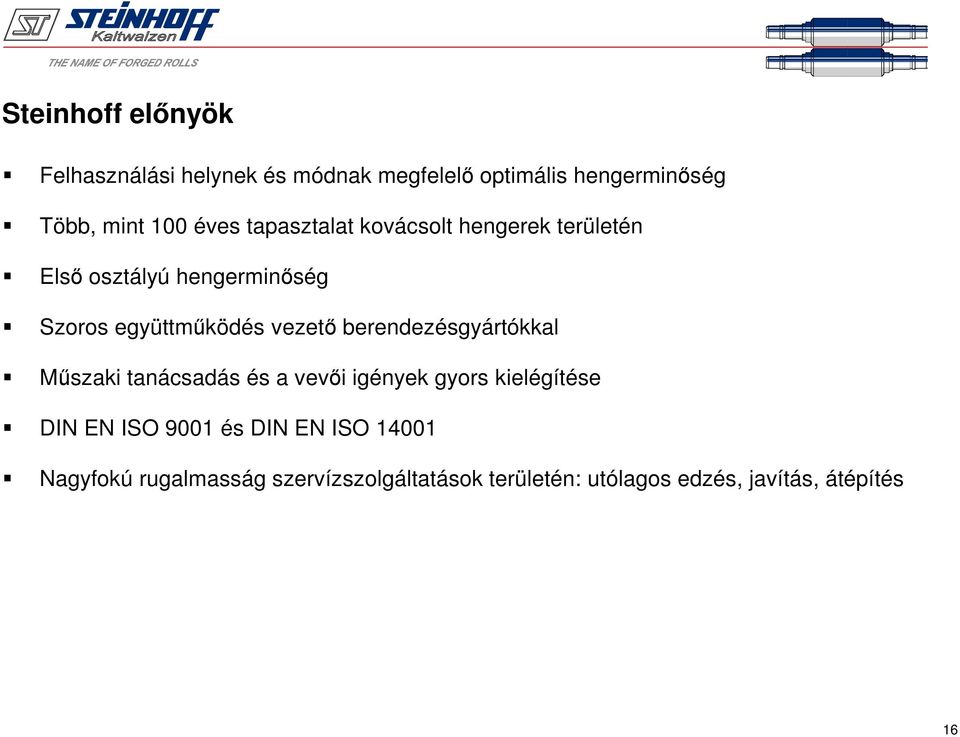 vezető berendezésgyártókkal Műszaki tanácsadás és a vevői igények gyors kielégítése DIN EN ISO 9001