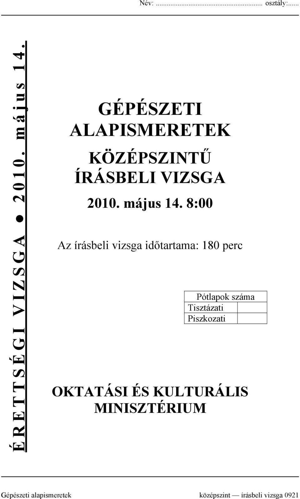 8:00 Az írásbeli vizsga időtartama: 180 perc Pótlapok száma