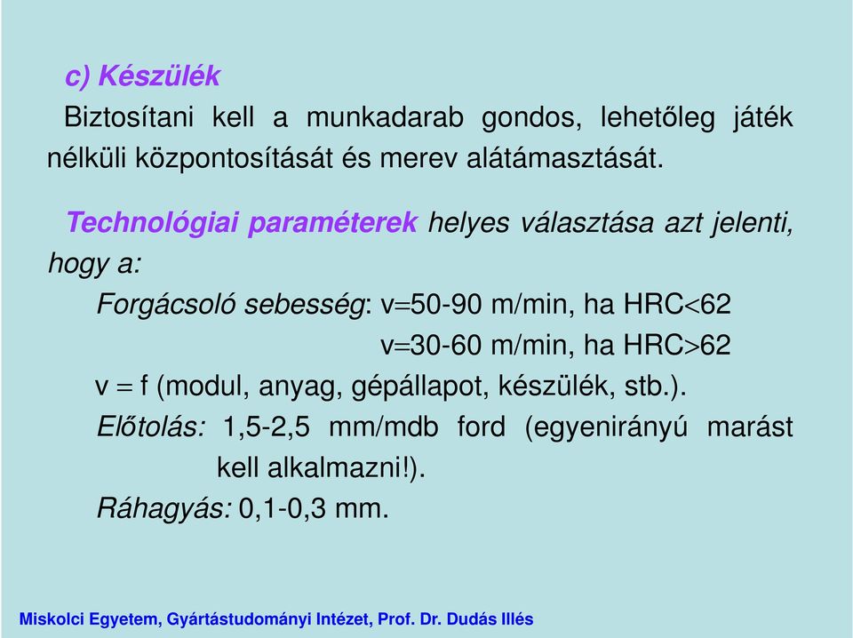 Technológiai paraméterek helyes választása azt jelenti, hogy a: Forgácsoló sebesség: v=50-90