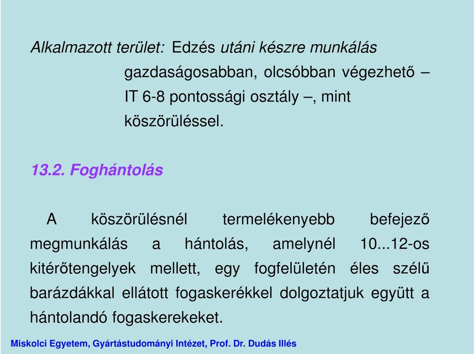 Foghántolás A köszörülésnél termelékenyebb befejező megmunkálás a hántolás, amelynél 10.