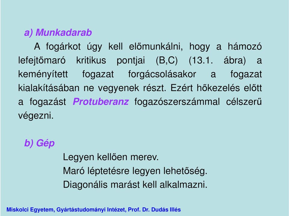 .1. ábra) a keményített fogazat forgácsolásakor a fogazat kialakításában ne vegyenek részt.