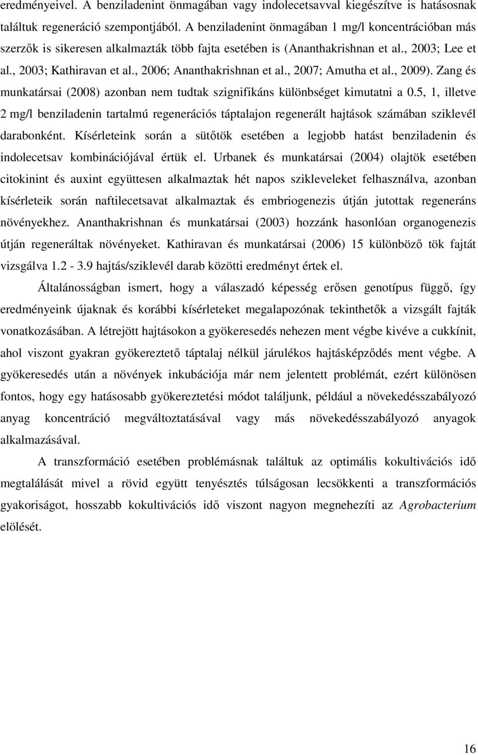 , 2006; Ananthakrishnan et al., 2007; Amutha et al., 2009). Zang és munkatársai (2008) azonban nem tudtak szignifikáns különbséget kimutatni a 0.
