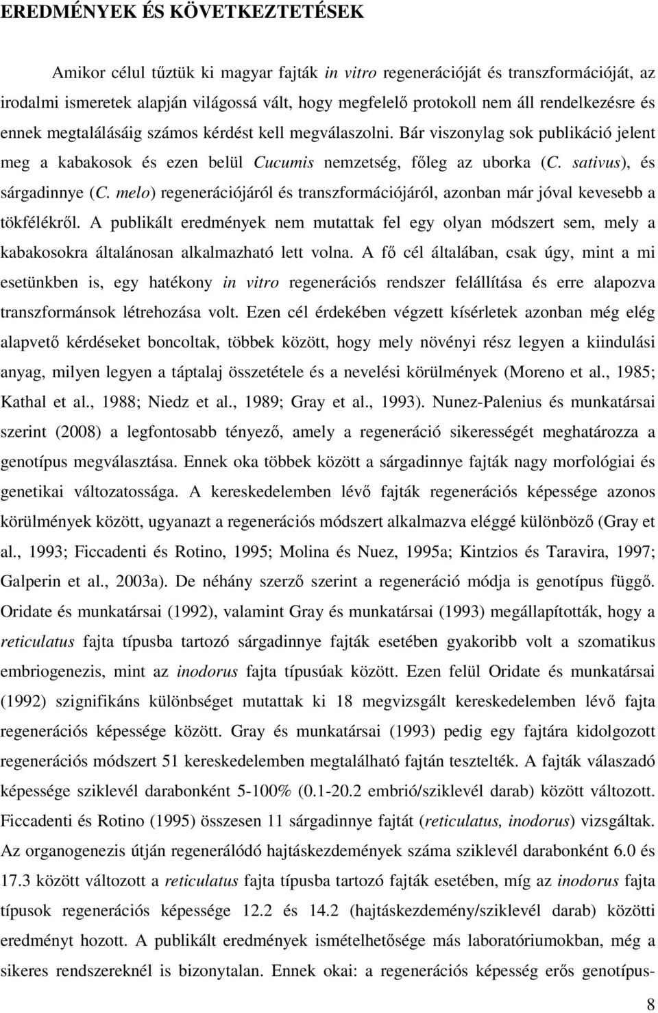 sativus), és sárgadinnye (C. melo) regenerációjáról és transzformációjáról, azonban már jóval kevesebb a tökfélékrıl.