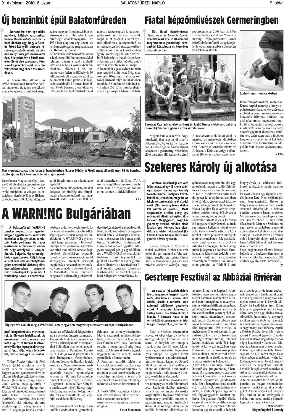 családi méretű, de minden igényt kielégítő benzinkutat épít. A létesítmény a Fürdő utcai elkerülő út alsó szakaszán, közel a körforgalomhoz épül fel, a tervek szerint még ebben az esztendőben.