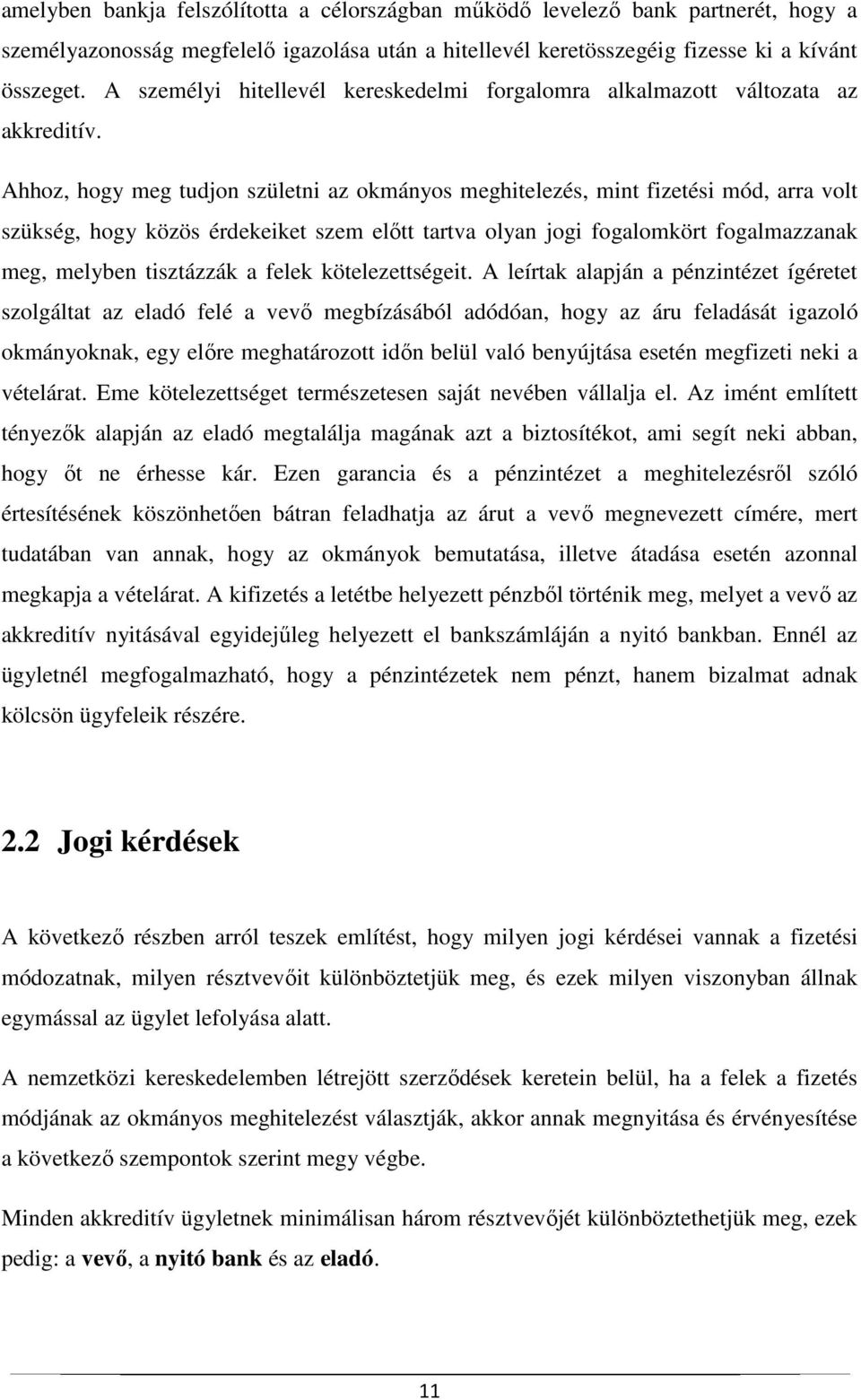 Ahhoz, hogy meg tudjon születni az okmányos meghitelezés, mint fizetési mód, arra volt szükség, hogy közös érdekeiket szem előtt tartva olyan jogi fogalomkört fogalmazzanak meg, melyben tisztázzák a