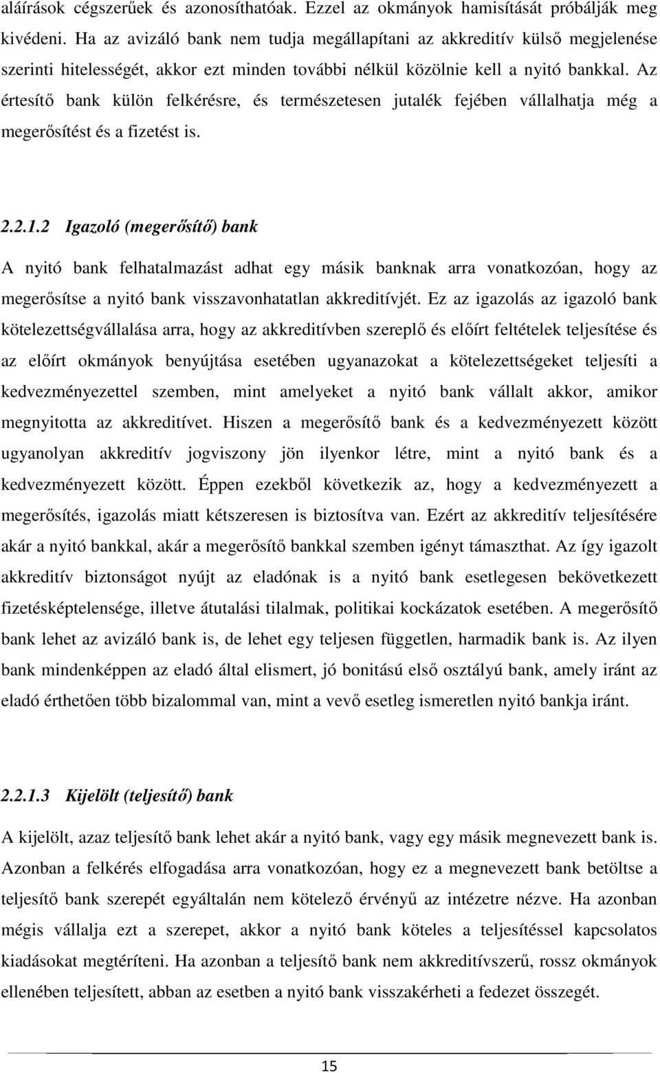 Az értesítő bank külön felkérésre, és természetesen jutalék fejében vállalhatja még a megerősítést és a fizetést is. 2.2.1.