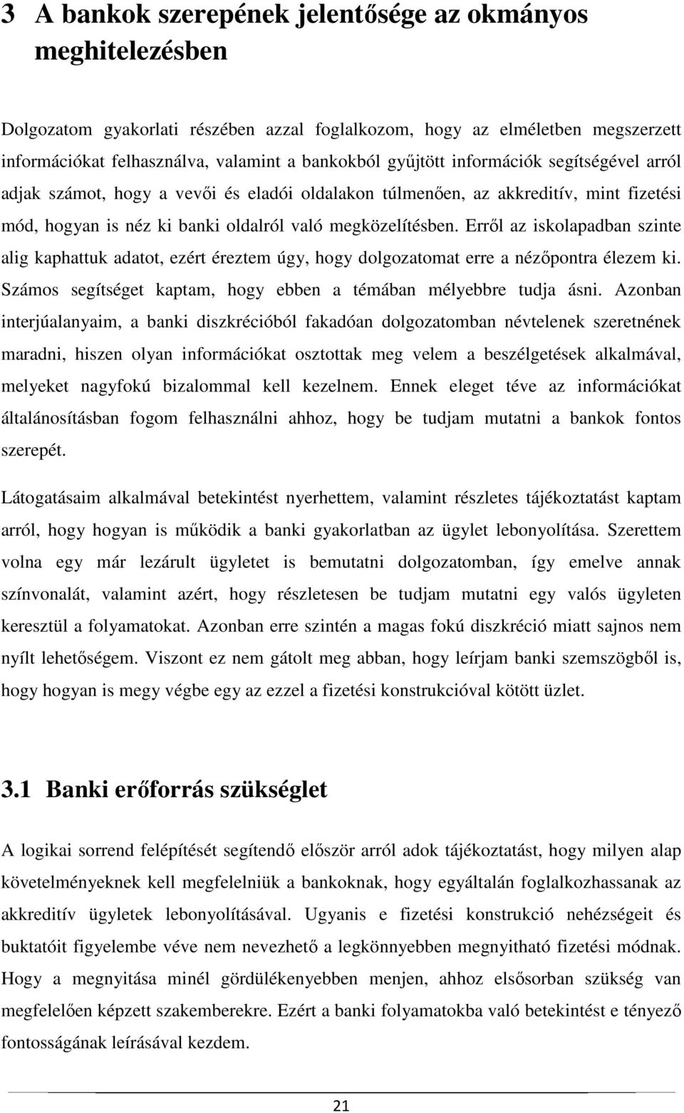 Erről az iskolapadban szinte alig kaphattuk adatot, ezért éreztem úgy, hogy dolgozatomat erre a nézőpontra élezem ki. Számos segítséget kaptam, hogy ebben a témában mélyebbre tudja ásni.
