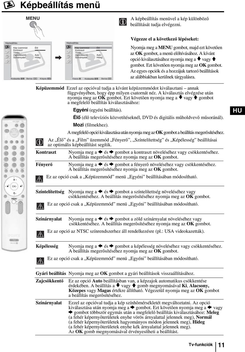 Kiválasztás: Élő Auto Hideg Beírás: OK Nyomja meg a MENU gombot, majd ezt követően az OK gombot, a menü előhívásához. A kívánt opció kiválasztásához nyomja meg a v vagy V gombot.
