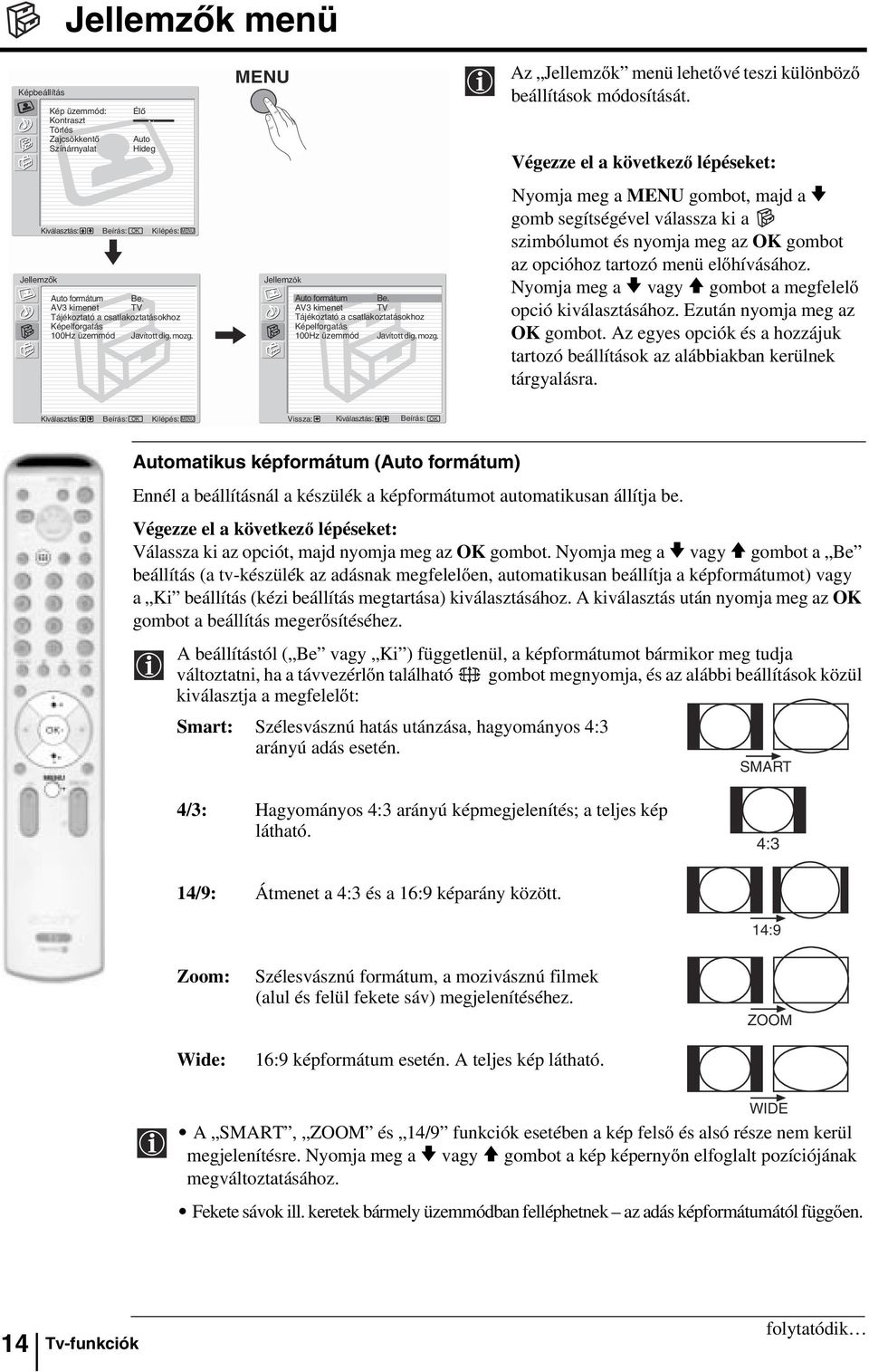 AV3 kimenet TV Tájékoztató a csatlakoztatásokhoz Képelforgatás 100Hz üzemmód Javított dig. mozg. Az Jellemzők menü lehetővé teszi különböző beállítások módosítását.