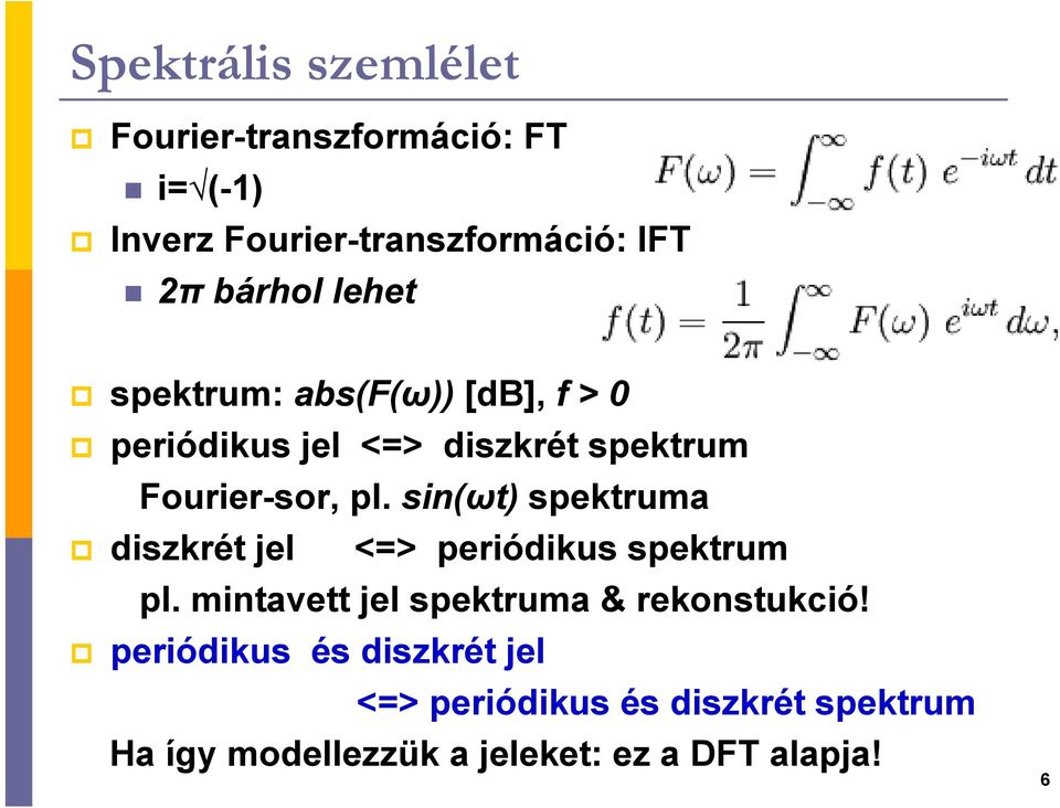 sin(ωt) spektruma diszkrét jel <=> periódikus spektrum pl. mintavett jel spektruma & rekonstukció!