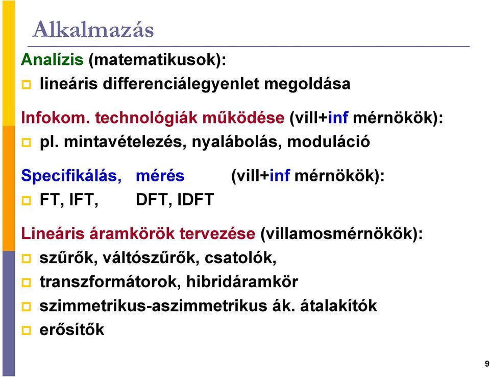 mintavételezés, nyalábolás, moduláció Specifikálás, mérés FT, IFT, DFT, IDFT (vill+inf mérnökök):