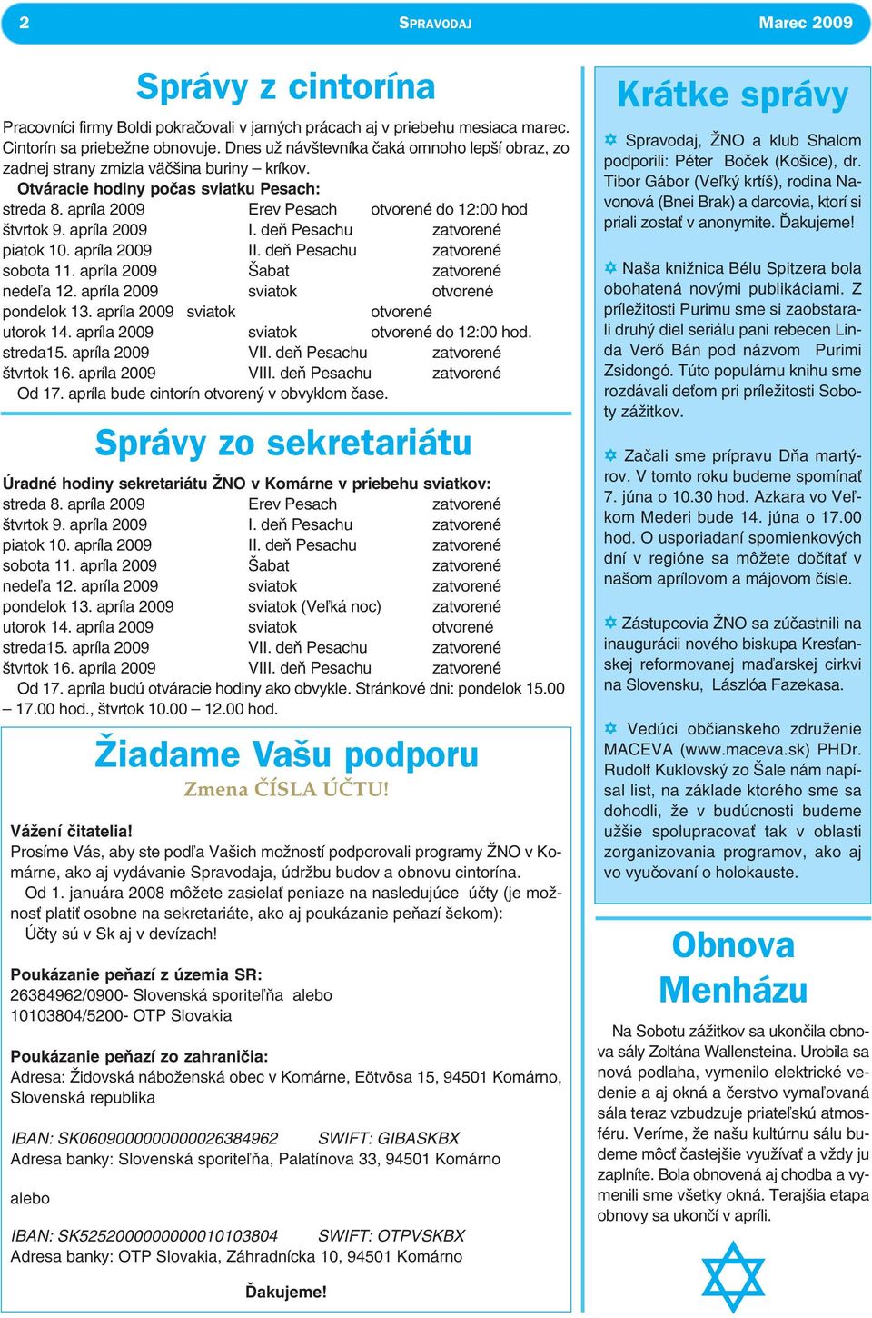 januára 2008 môžete zasiela peniaze na nasledujúce úèty (je možnos plati osobne na sekretariáte, ako aj poukázanie peòazí šekom): Úèty sú v Sk aj v devízach!