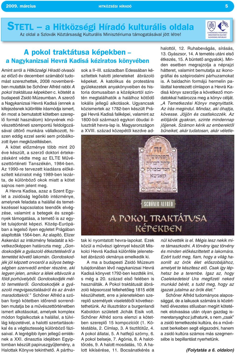 Schőner Alfréd rabbi A pokol traktátusa képekben c. kötetét a budapesti Zsidó Múzeumban.