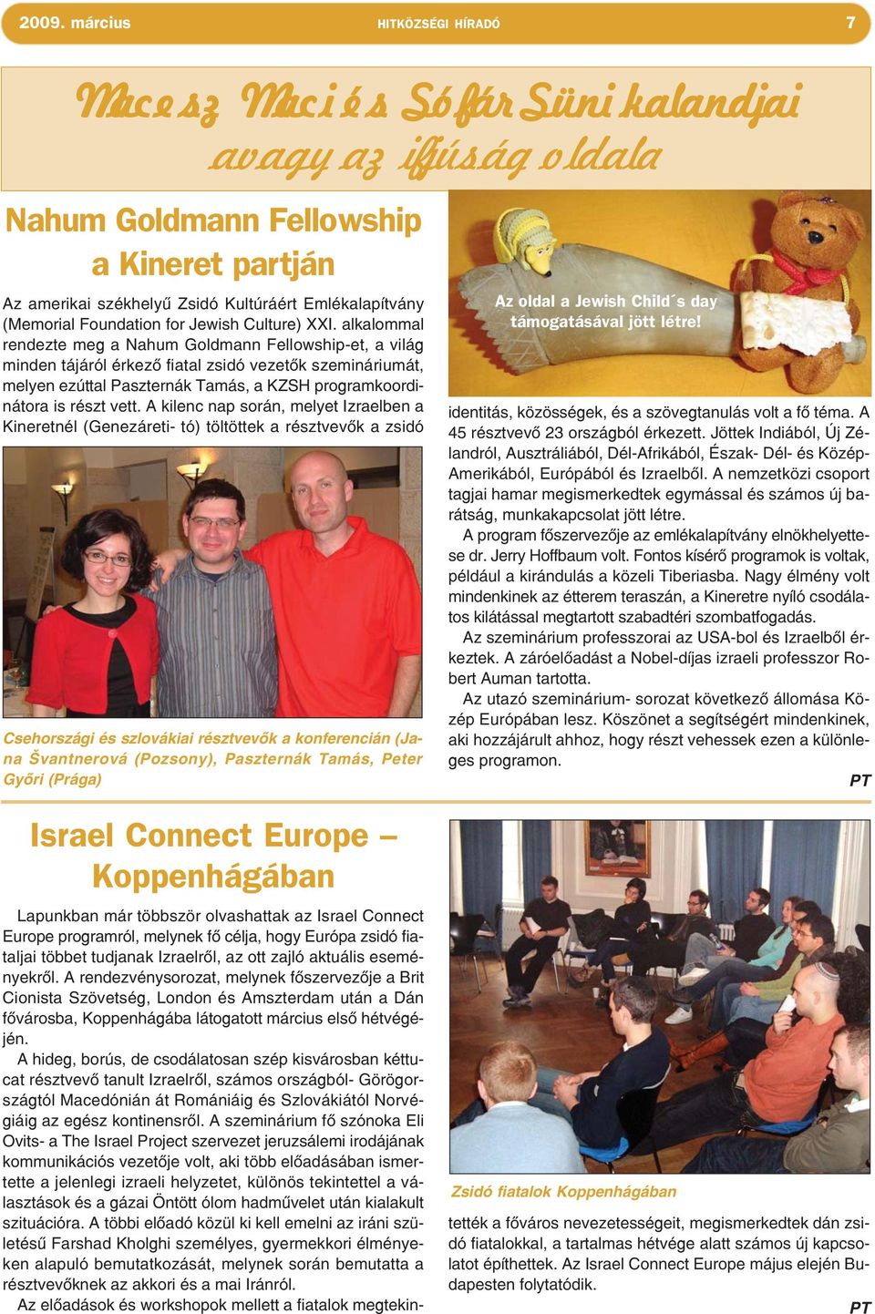 alkalommal rendezte meg a Nahum Goldmann Fellowship-et, a világ minden tájáról érkező fiatal zsidó vezetők szemináriumát, melyen ezúttal Paszternák Tamás, a KZSH programkoordinátora is részt vett.