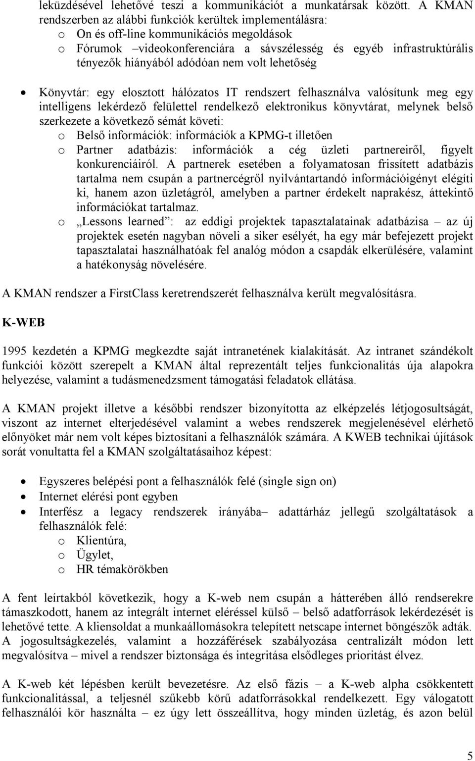 adódóan nem volt lehetőség Könyvtár: egy elosztott hálózatos IT rendszert felhasználva valósítunk meg egy intelligens lekérdező felülettel rendelkező elektronikus könyvtárat, melynek belső szerkezete