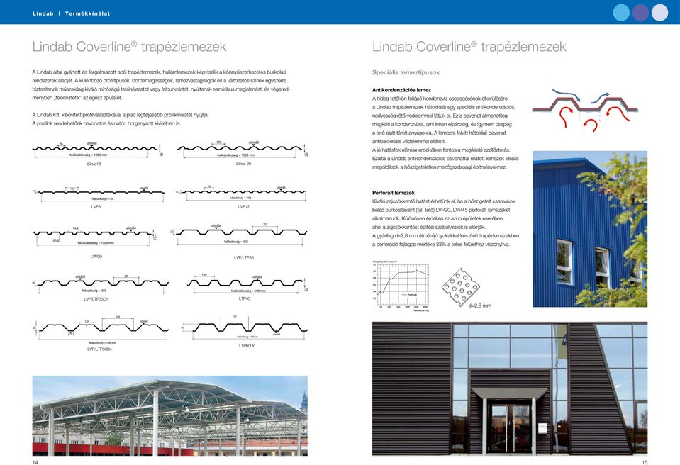 megjelenést, és vég eredményben felöltöztetik az egész épületet. A Lindab Kft. kibôvített profilválasztékával a piac legteljesebb profilkínálatát nyújtja.