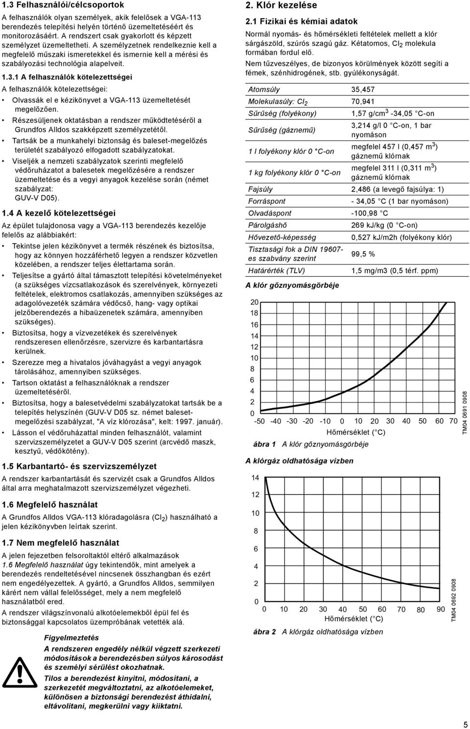 3.1 A felhasználók kötelezettségei A felhasználók kötelezettségei: Olvassák el e kézikönyvet a VGA-113 üzemeltetését megelőzően.