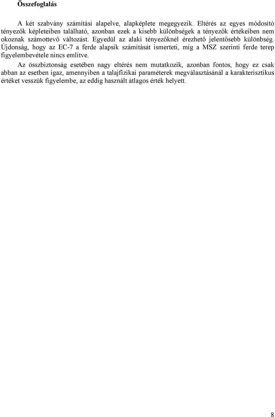 Egyedül az alaki ényezőknél érezheő jelenősebb különbség.