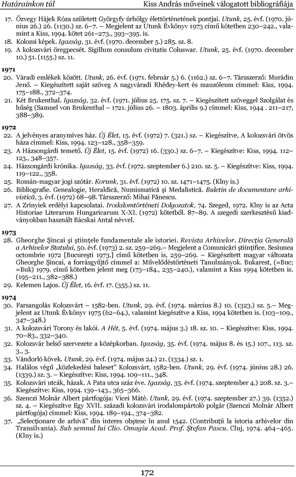 Sigillum consulum civitatis Coluswar. Utunk, 25. évf. (1970. december 10.) 51. (1155.) sz. 11. 1971 20. Váradi emlékek között. Utunk, 26. évf. (1971. február 5.) 6. (1162.) sz. 6 7.
