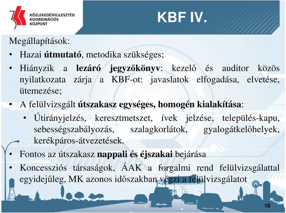 felülvizsgált útszakasz egységes, homogén kialakítása: Útirányjelzés, keresztmetszet, ívek jelzése, település-kapu, sebességszabályozás,