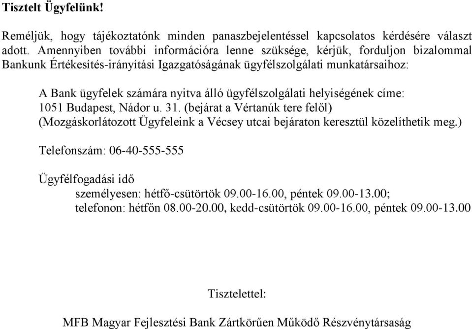 nyitva álló ügyfélszolgálati helyiségének címe: 1051 Budapest, Nádor u. 31.